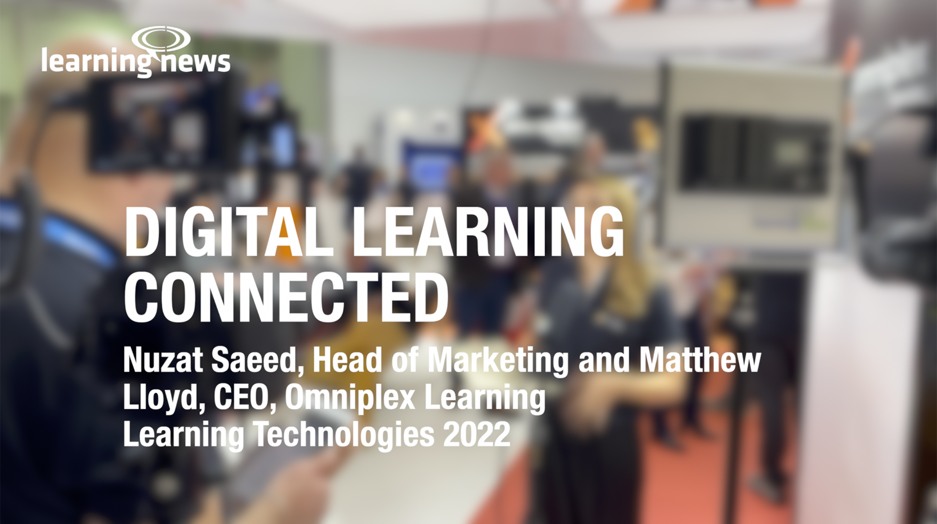Learning Technologies 2022: Omniplex Learning, Nuzhat Saeed and Matthew ...