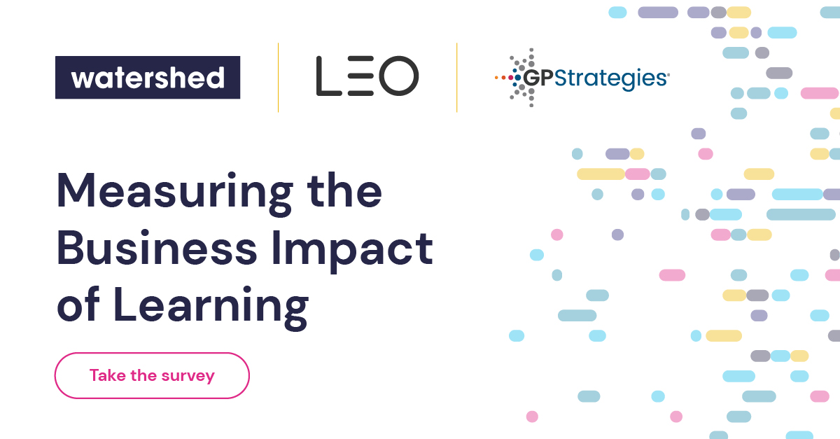 The annual 'Measuring the Business Impact of Learning' benchmarking survey from LEO Learning, Watershed, and GP Strategies is now open