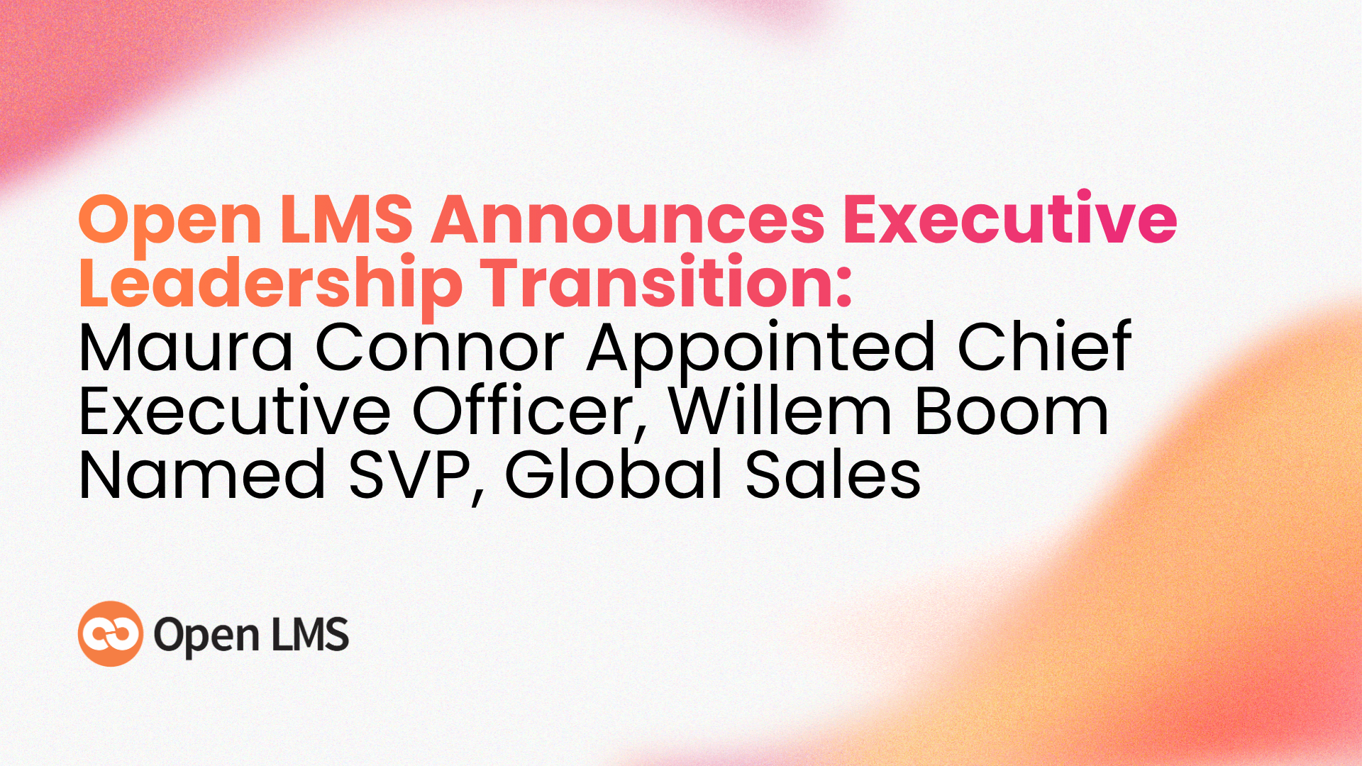 Open LMS Announces Executive Leadership Transition: Maura Connor Appointed Chief Executive Officer, Willem Boom Named SVP, Global Sales